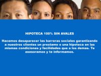 HIPOTECA 100% SIN AVALES
Hacemos desaparecer las barreras sociales garantizando a nuestros clientes un prestamo o una hipoteca en las mismas condiciones y facilidades que a los demas. Te asesoramos y te informamos.
 - 7