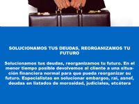 SOLUCIONAMOS TUS DEUDAS, REORGANIZAMOS TU FUTURO
Solucionamos tus deudas, reorganizamos tu futuro. En el menor tiempo posible devolvemos al cliente a una situaci�n financiera normal para que pueda reorganizar su futuro. Especialistas en solucionar embargos, rai, asnef, deudas en listados de morosidad, judiciales, etc�tera
 - 12