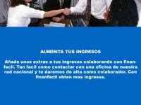 AUMENTA TUS INGRESOS
A�ade unos extras a tus ingresos colaborando con finanfacil. Tan facil como contactar con una oficina de nuestra red nacional y te daremos de alta como colaborador. Con finanfacil obten mas ingresos.
 - 10